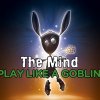 Play like a goblin - The mind