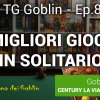 TG Goblin - Ep. 8: I migliori giochi in solitario