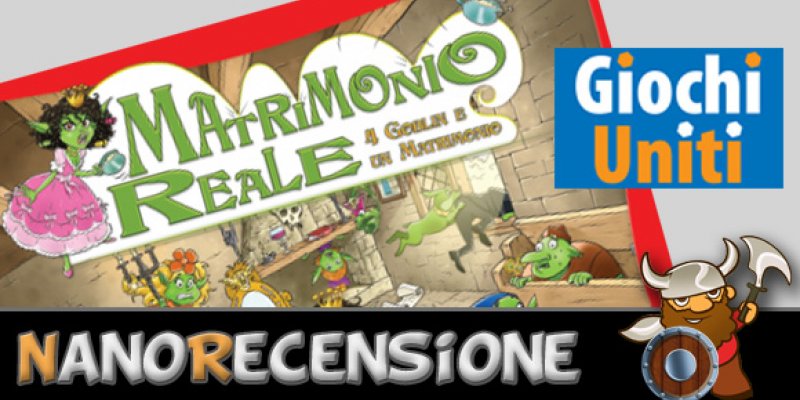 [NanoRecensione] Matrimonio Reale: 4 goblin e un Matrimonio!