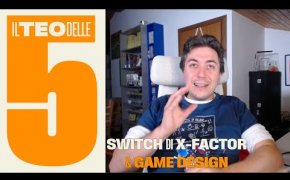 XFactor e gli switch: problemi di game design? - Il Teo delle cinque #60