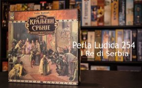 Perla Ludica 254 - I Re di Serbia