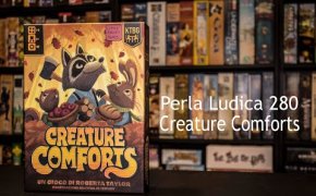 Perla Ludica 280 - Creature Comforts