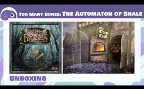 Too Many Bones: The Automaton of Shale - Unboxing [ATTENZIONE - Contiene spoiler!]
