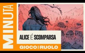 Alice è scomparsa (gioco di ruolo) - Recensioni Minute [456]