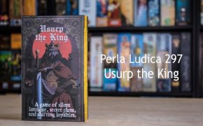 Perla Ludica 297 - Usurp the King
