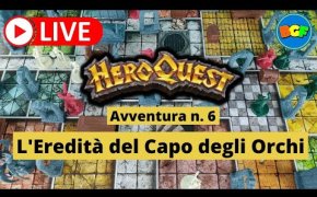 Partita Live a HeroQuest - Gameplay dell'Avventura 6: L'Eredità del Capo degli Orchi