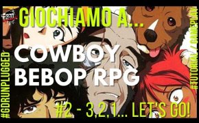 Giochiamo a COWBOY BEBOP RPG #2