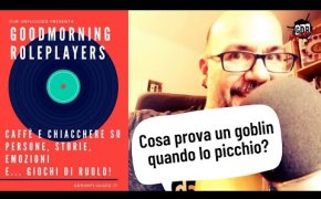 Goodmorningroleplayers - Cosa prova un goblin quando lo picchio?