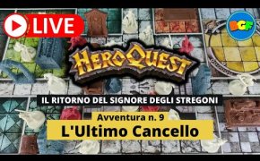 Partita Live a HeroQuest: il Ritorno del Signore degli Stregoni - Avv. 9: L'Ultimo Cancello