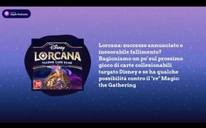 Lorcana: successo annunciato? fallimento? Ragioniamo un po' sul gioco di carte collezionabili Disney