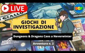 Partita Live ai Giochi Investigativi! Dungeons & Dragons Caos a Neverwinter: avventura 2