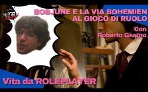 Vita da ROLEPLAYER - BOBJUNE E LA VIA BOHEMIEN AL GIOCO DI RUOLO