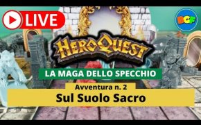 Partita Live a HeroQuest: la Maga dello Specchio - Gameplay Avv. 2: Sul Suolo Sacro