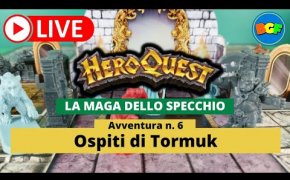 Partita Live a HeroQuest: la Maga dello Specchio - Gameplay Avv. 6: Ospiti di Tormuk