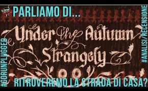 Parliamo di UNDER THE AUTUMN STRANGELY