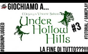 Giochiamo a UNDER HOLLOW HILLS #3