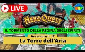 Partita Live a HeroQuest: il Tormento della Regina degli Spiriti - Avv. 12: La Torre dell'Aria