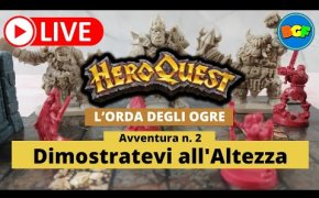 Partita Live a HeroQuest: l'Orda degli Ogre - Avv. 2: Dimostratevi all'Altezza