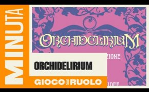 Orchidelirium (gioco di ruolo) - Recensioni Minute [664]