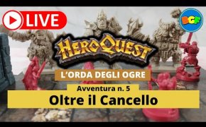 Partita Live a HeroQuest: l'Orda degli Ogre - Avv. 5: Oltre il Cancello