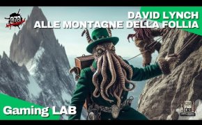 Gaming Lab - DAVID LYNCH ALLE MONTAGNE DELLA FOLLIA?