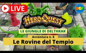Partita Live a HeroQuest: Le Giungle di Delthrak - Avv. 8: Le Rovine del Tempio (parte 2)