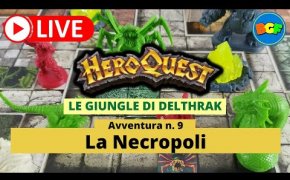 Partita Live a HeroQuest: Le Giungle di Delthrak - Avv. 9: La Necropoli (parte 2)