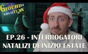 Giochi di SocieTUXX Ep.26 : Interrogatori natalizi di inizio estate