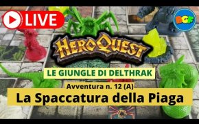 Partita Live a HeroQuest: Le Giungle di Delthrak - Avv. 12: La Spaccatura della Piaga