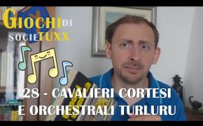 Giochi di SocieTUXX Ep.28 : Cavalieri cortesi e orchestrali turluru