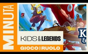 Kids and Legends (il gioco di ruolo per chi non ha mai giocato di ruolo) - Recensioni Minute [392]