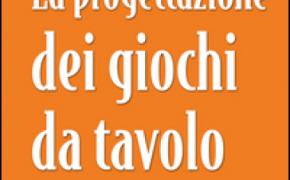 [Editoriale] leggendo La Progettazione dei Giochi da Tavolo