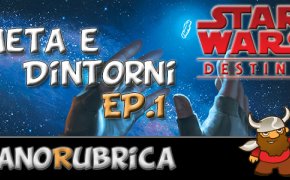 [NanoRubrica] Meta e Dintorni: Star Wars Destiny Ep.1