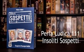 Perla Ludica 111 - Insoliti Sospetti