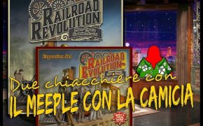 Railroad Revolution + Railroad Evolution - Due chiachiere con il Meeple con la Camicia