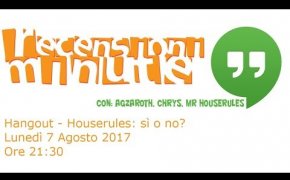 Recensioni Minute Hangout [008] - Houserules: sì o no?