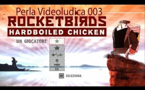 Perla Videoludica 003 - Rocketbirds Hardboiled Chicken