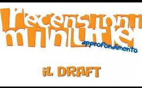 Recensioni Minute Approfondimento [001] - Il Draft