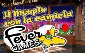 Intervista alla Fever Games - Due chiacchiere con il Meeple con la camicia [15]