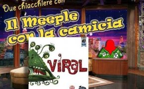 Viral - Due chiacchiere con il Meeple con la Camicia [19]