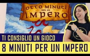 Ti Consiglio Un Gioco - 8 MINUTI PER UN IMPERO