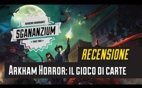 Sgananzium #045 - Arkham Horror: il gioco di carte