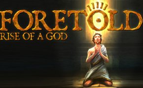 Foretold: Rise of a God – pronti a diventare un Dio?