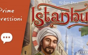 Istanbul – Unboxing, Prima Partita e Impressioni