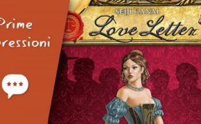 Love Letter – Unboxing, Prima Partita e Impressioni