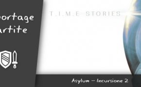 T.I.M.E. Stories – Asylum – Incursione 2 (Spoiler, Molti Spoiler)