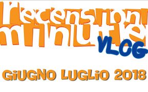 Recensioni Minute - Vlog Giugno Luglio 2018