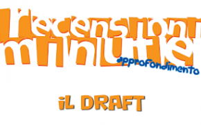 Recensioni Minute - Approfondimento: il Draft