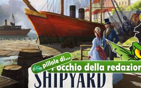 Pillole di OdR 33 - Shipyard (2nd Edition)