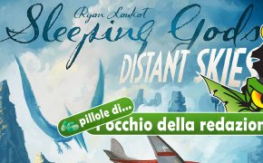 Pillole di OdR 08 - Sleeping Gods: Distant Skies